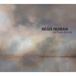 Régis Huiban - Le Train Birinik