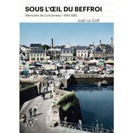 Sous l'oeil du Beffroi - Mémoires de Concarneau (1945-1985)