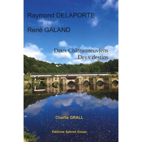 Raymond Delaporte, René Galand : deux Châteauneuviens, deux destins