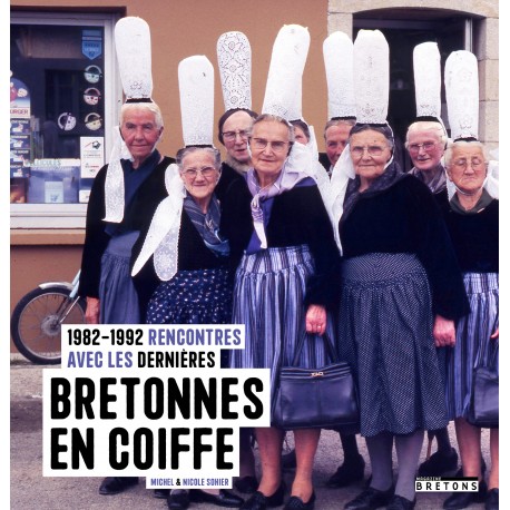 Rencontres avec les dernières Bretonnes en coiffe (1982-1992)