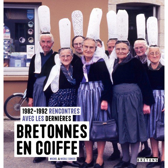 Rencontres avec les dernières Bretonnes en coiffe (1982-1992)