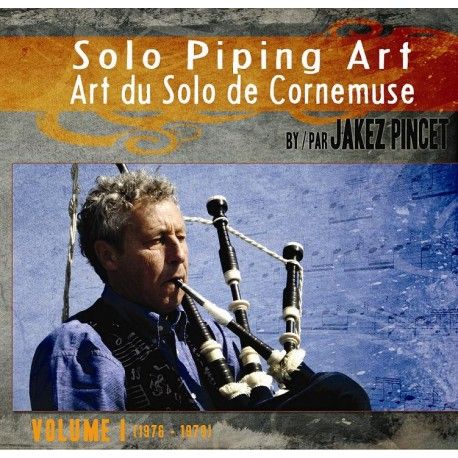 Jakez PINCET - Solo Piping Art / Art du Solo de Cornemuse (Volume I - 2 CD)